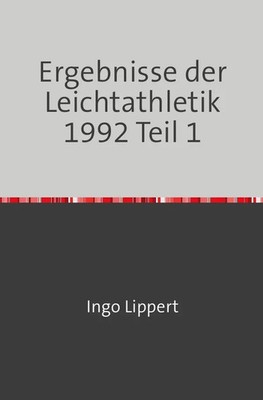 Sportstatistik / Ergebnisse der Leichtathletik 1992 Teil 1 Ingo Lippert Buch