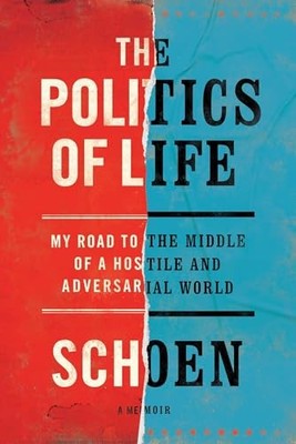 Politics of Life : My Road to the Middle of a Hostile and Adversarial World ...