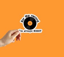 For the record I'm always right Sticker Water Bottle Phone Laptop Sticker