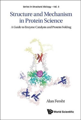 Structure And Mechanism In Protein Science: A Guide To Enzyme Catalysis And Prot