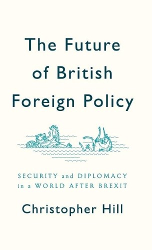 The Future of British Foreign Policy by Christopher Hill - 9781509524617
