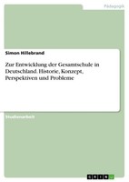 Zur Entwicklung Der Gesamtschule In Deutschland. Historie, Konzept, Perspektiven