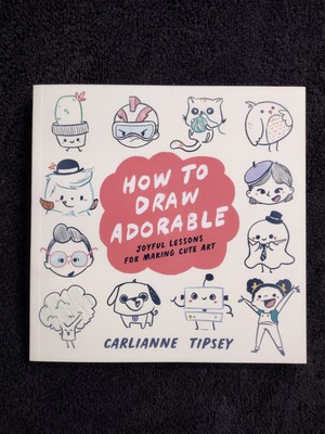 How to Draw Adorable : Joyful Lessons for Making Cute Art, Paperback by Tipse...