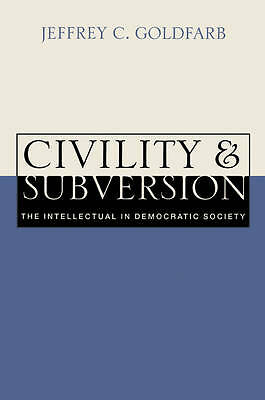 Civility and Subversion The Intellectual in Democratic Society Goldfarb