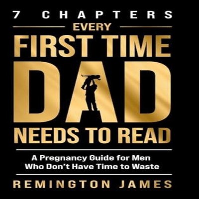 7 Chapters Every First Time Dad Needs to Read A Pregnancy Guide f