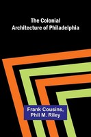 Frank Cousins (U. A.) | The Colonial Architecture Of Philadelphia | Taschenbuch