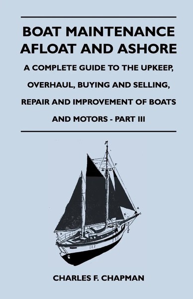 Boat Maintenance Afloat And Ashore - A Complete Guide To The Upkeep,...-image