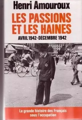 Les passions et les haines avril 1942-decembre 1942, AMOUROUX Henri