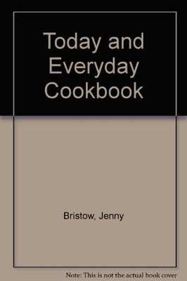 Today and Everyday Cookbook,Jenny Bristow