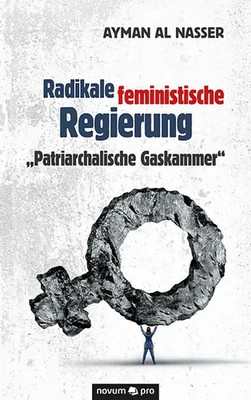 Radikale feministische Regierung Patriarchalische Gaskammer Ayman Al Nasser Buch