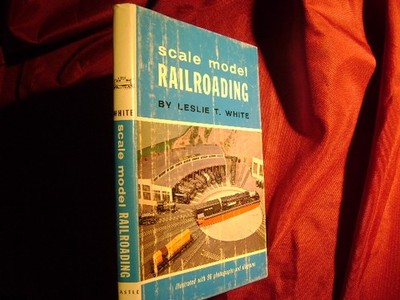 White T. Leslie. - Scale Model Railroading.