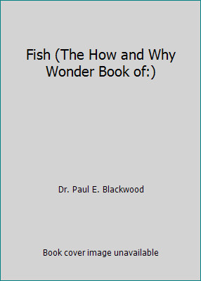 Fish (The How and Why Wonder Book of:) by Dr. Paul E. Blackwood