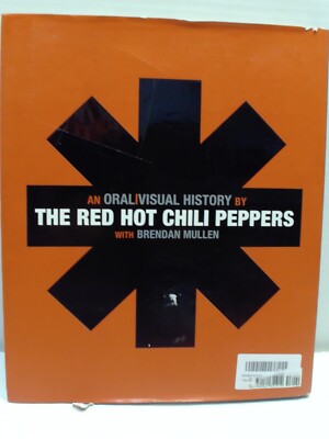 The Red Hot Chili Peppers: An Oral/Visual History by Red Hot Chili 