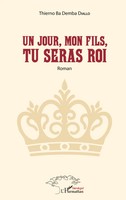 Thierno Ba Demba Diallo | Un Jour, Mon Fils, Tu Seras Roi | Taschenbuch (2026)