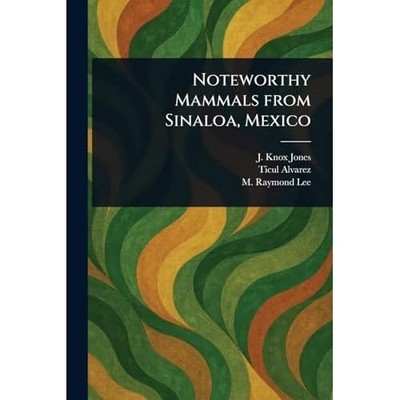 Noteworthy Mammals From Sinaloa, Mexico -  NEW J Knox Jones;Ti 2025
