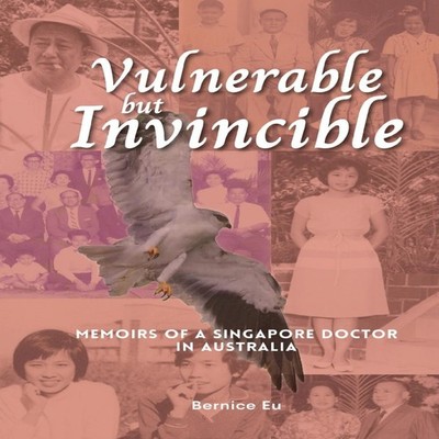 Vulnerable but Invincible Memoirs of a Singapore Doctor in Austra