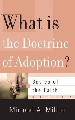 Michael A. Milton What Is the Doctrine of Adoption? (Taschenbuch)