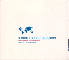 GLOBAL LOUNGE SESSIONS The Balearic Sounds of Ibiza 2002 CD Mixed by Bruno