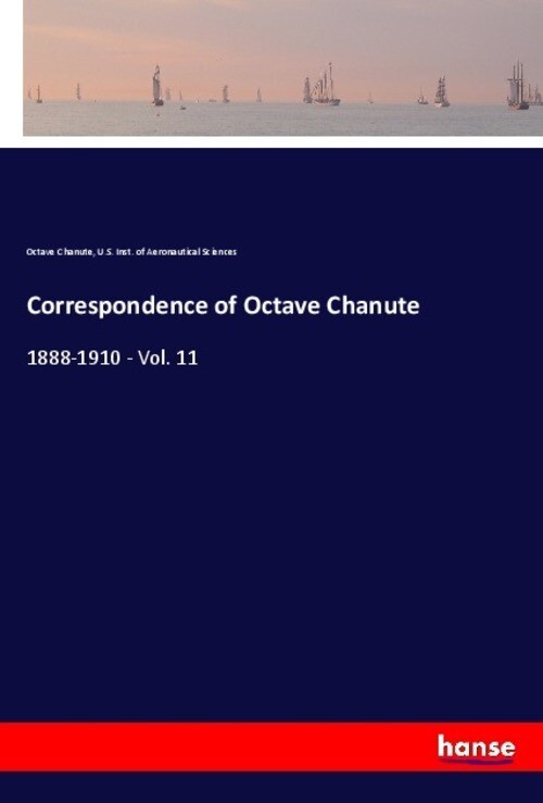 Thumbnail - Correspondence Of Octave Chanute | 1888-1910 - Vol. 11 | Octave