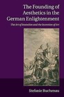 The Founding of Aesthetics in the German Enlightenment: The Art of Invention and the Invention of Art by Stefanie Buchenau (Paperback, 2015)