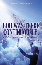 God Was There Continuously: Pitfalls, Valleys, Mountains, Miracles by Thelma Lew