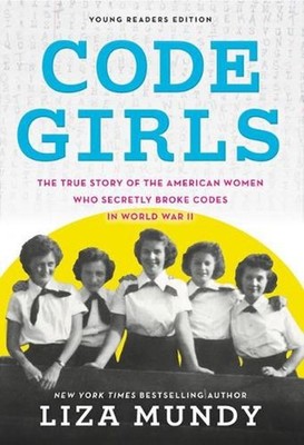 Code Girls: The True Story of the American Women Who Secretly Broke Codes in Wor