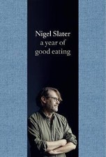 A Year of Good Eating, Nigel Slater,  Hardback