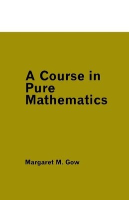 A Course in Pure Mathematics by Margaret M. Gow Paperback / softback Book The