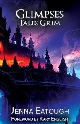 Glimpses Tales Grim - Paperback NEW JENNA. EATOUGH 2025-10-10
