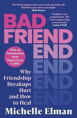 Bad Friend: Why Friendship Breakups Hurt and How to Hea -  NEW Michelle Elman 20