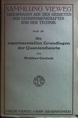 Die experimentellen Grundlagen der Quantentheorie. Sammlung Vieweg. Heft 58 Gerl