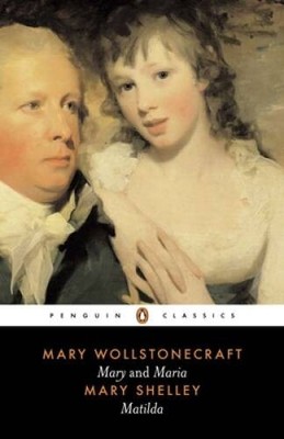 Mary and Maria by Mary Wollstonecraft & Matilda by Mary Shelley (Penguin  - GOOD