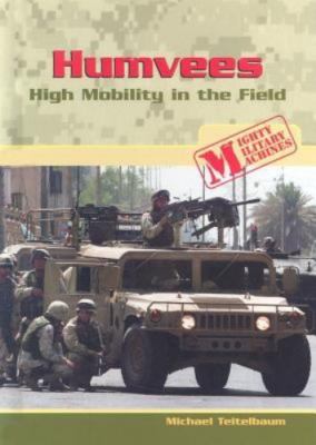 Humvees: High Mobility in the Field by Teitelbaum, Michael
