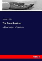 The Great Baptizer Samuel J. Baird