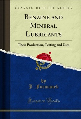 Benzine and Mineral Lubricants: Their Production, Testing and Uses
