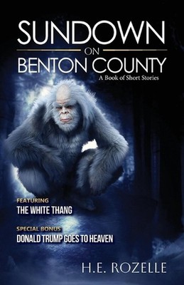 Sundown on Benton County: A Book of Short Stories by H.E. Rozelle Paperback Book