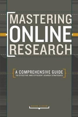 Mastering Online Research : A Comprehensive Guide to Effective an