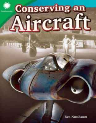 Conserving an Aircraft (Smithsonian Content and Literacy Rea - VERY GOOD