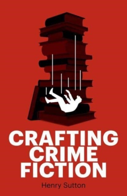 Crafting Crime Fiction by Henry Sutton (PB 2023) - Image 5