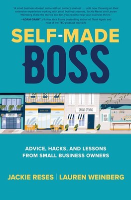 Self-Made Boss: Advice, Hacks, and Lessons from Small Business Owners - hard...
