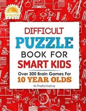 Difficult Puzzle Book For Smart Kids: Over 300 Brain Games For 10 Ye - GOOD