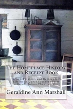 The Homeplace History and Receipt Book: History, Folklore, and Recipes from Life