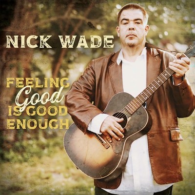 Nick Wade Feeling Good Is Good Enough (CD) Album Digipak
