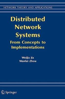 Distributed Network Systems: From Concepts to Implementations by Weijia Jia