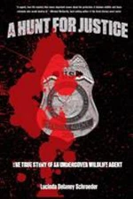 Hunt for Justice: The True Story Of An Undercover Wildlife Agent