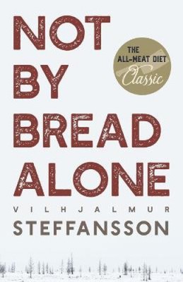 Not by Bread Alone by Steffansson, Vilhjalmur
