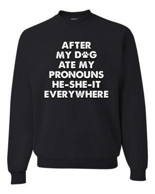 After My Dog Ate My Pronouns He She It Everywhere Unisex Crewneck Sweatshirt
