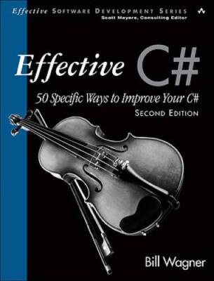 Effective C#  (Covers C# 4.0): 50 Specific Ways to Improve Your C# (2nd E - GOOD
