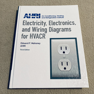 Electricity, Electronics and Wiring Diagrams for HVACR by Edward Mahoney AHRI