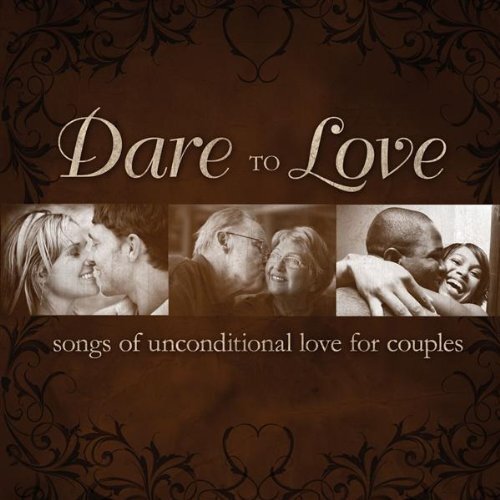 Dare to Love: Songs of Unconditional Love for Couples [CD] Very Good Condition